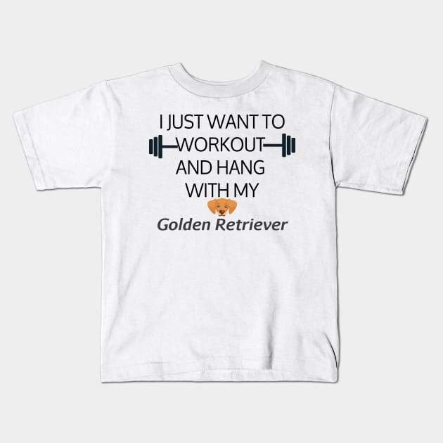 I Just Want To Workout And Hang Out With My Golden Retriever, Lose Weight, Dog Lovers Kids T-Shirt by StrompTees